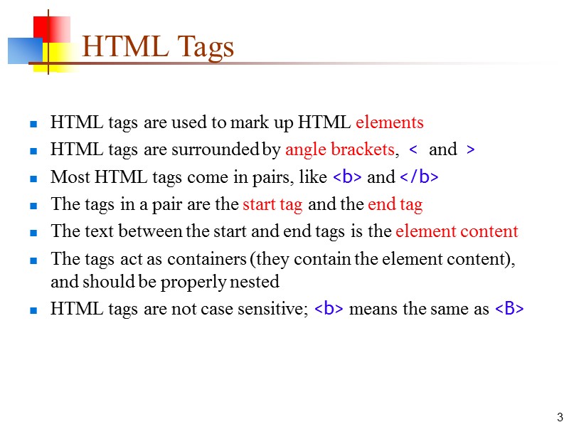 3 HTML Tags HTML tags are used to mark up HTML elements HTML tags